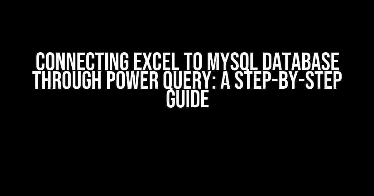 Connecting Excel to MySQL Database through Power Query: A Step-by-Step Guide