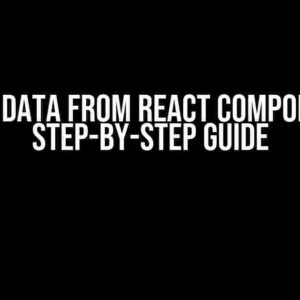 Getting Data from React Components: A Step-by-Step Guide