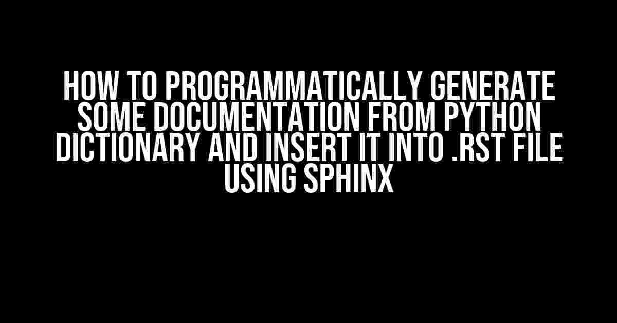 How to Programmatically Generate Some Documentation from Python Dictionary and Insert it into .rst File Using Sphinx