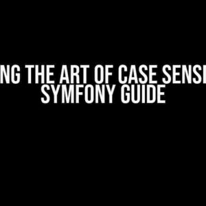 Mastering the Art of Case Sensitivity: A Symfony Guide