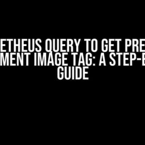 Prometheus Query to Get Previous Deployment Image Tag: A Step-by-Step Guide