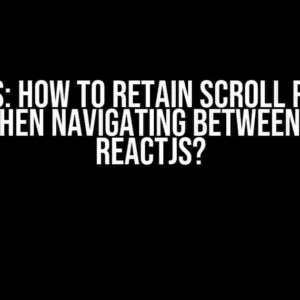 ReactJS: How to Retain Scroll Position at top When Navigating Between Pages in ReactJS?