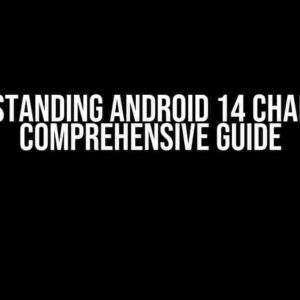 Understanding Android 14 Changes: A Comprehensive Guide