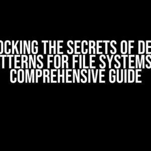 Unlocking the Secrets of Design Patterns for File Systems: A Comprehensive Guide